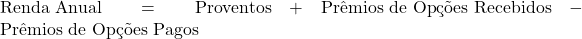  \text{Renda Anual} = \text{Proventos} + \text{Prêmios de Opções Recebidos} - \text{Prêmios de Opções Pagos} 